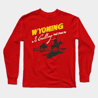 Wyoming Is Calling And I Must Go Long Sleeve T-Shirt